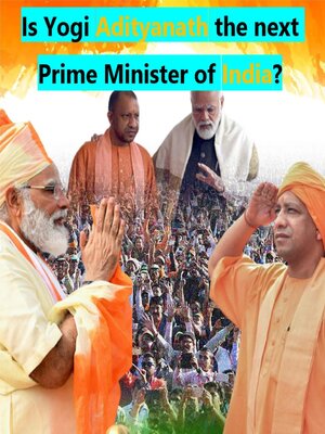 cover image of Is Yogi Adityanath the next Prime Minister of India?